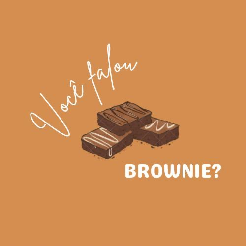 Você falou brownie?