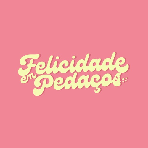 Felicidade Em Pedaços